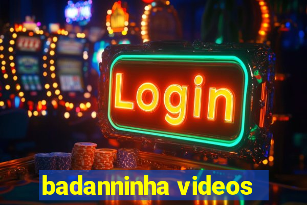 badanninha videos